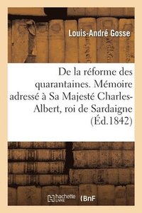 bokomslag de la Reforme Des Quarantaines. Memoire Adresse A Sa Majeste Charles-Albert, Roi de Sardaigne