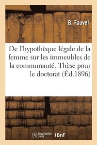 bokomslag de l'Hypothèque Légale de la Femme Sur Les Immeubles de la Communauté. Thèse Pour Le Doctorat