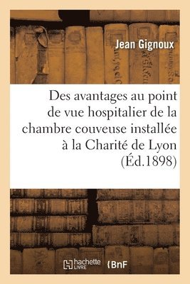 bokomslag Des Avantages Au Point de Vue Hospitalier de la Chambre Couveuse Installe  La Charit de Lyon