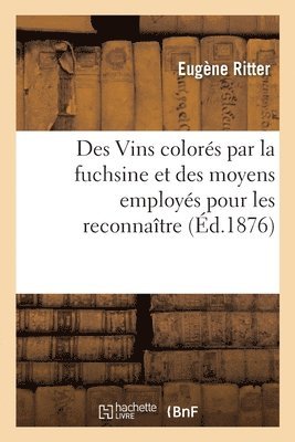 Des Vins Colors Par La Fuchsine Et Des Moyens Employs Pour Les Reconnatre 1