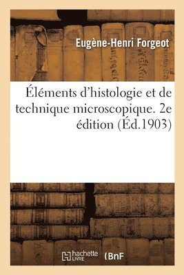 lments d'Histologie Et de Technique Microscopique. 2e dition 1