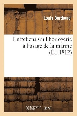 bokomslag Entretiens Sur l'Horlogerie A l'Usage de la Marine