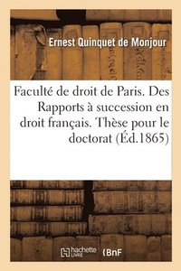 bokomslag Faculte de Droit de Paris. Des Rapports A Succession En Droit Francais