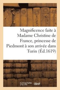bokomslag Grande Et Celebre Magnificence Faite A Madame Christine de France, Princesse de Piedmont