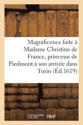 bokomslag Grande Et Celebre Magnificence Faite A Madame Christine de France, Princesse de Piedmont