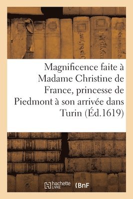 Grande Et Celebre Magnificence Faite A Madame Christine de France, Princesse de Piedmont 1