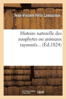 bokomslag Histoire Naturelle Des Zoophytes Ou Animaux Rayonnés