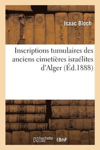 bokomslag Inscriptions Tumulaires Des Anciens Cimetires Isralites d'Alger