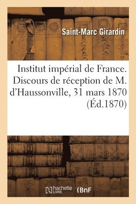 Saint-Marc Girardin, SAINT-MARC GIRARDIN - Institut Impérial de France. Discours de Réception de M. d'Haussonville, Häftad