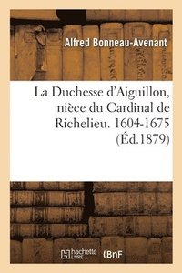 bokomslag La Duchesse d'Aiguillon, Nice Du Cardinal de Richelieu. Sa Vie Et Ses Oeuvres Charitables