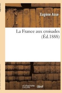 bokomslag La France Aux Croisades