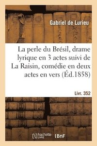 bokomslag La Perle Du Brsil, Drame Lyrique En 3 Actes Suivi de la Raisin, Comdie En Deux Actes, En Vers