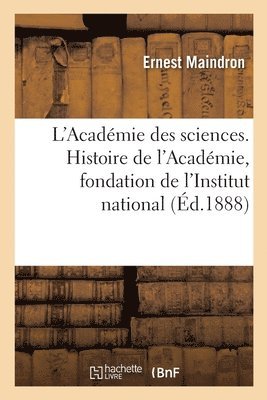 L'Acadmie Des Sciences. Histoire de l'Acadmie, Fondation de l'Institut National 1