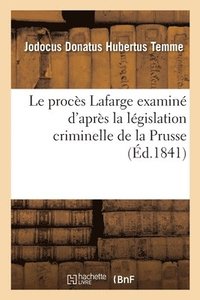 bokomslag Le Procs LaFarge Examin d'Aprs La Lgislation Criminelle de la Prusse