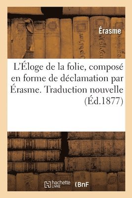 L'loge de la Folie, Compos En Forme de Dclamation. Traduction Nouvelle 1