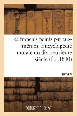 Les Francais Peints Par Eux-Memes. Encyclopedie Morale Du Dix-Neuvieme Siecle 1