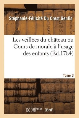 Stéphanie-Félicité Du Crest Genlis, GENLIS-S-F - Les Veillées Du Château Ou Cours de Morale À l'Usage Des Enfants, Häftad