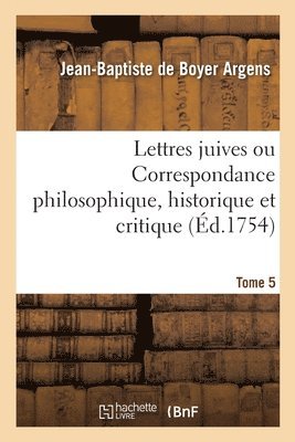 Lettres Juives Ou Correspondance Philosophique, Historique Et Critique 1