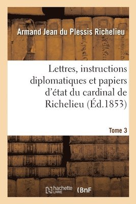 bokomslag Lettres, Instructions Diplomatiques Et Papiers d'État Du Cardinal de Richelieu