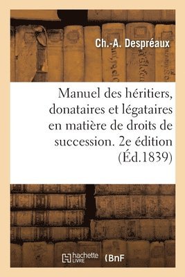 Manuel Des Heritiers, Donataires Et Legataires En Matiere de Droits de Succession. 2e Edition 1