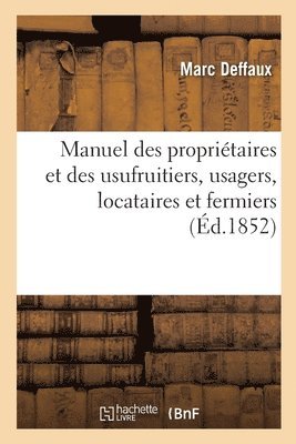 bokomslag Manuel Des Propritaires Et Des Usufruitiers, Usagers, Locataires Et Fermiers