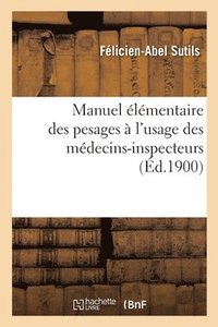 bokomslag Manuel Elementaire Des Pesages, A l'Usage Des Medecins-Inspecteurs