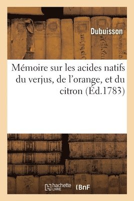bokomslag Mmoire Sur Les Acides Natifs Du Verjus, de l'Orange, Et Du Citron