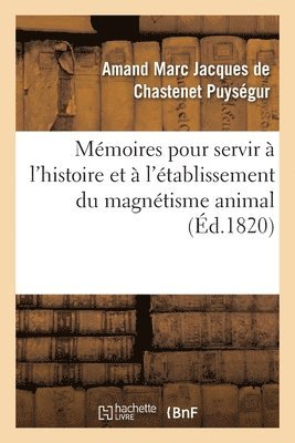 Amand Marc Jacques de Chastenet, PUYSEGUR-A - Mémoires Pour Servir À l'Histoire Et À l'Établissement Du Magnétisme Animal, Häftad