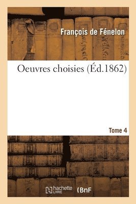 bokomslag Oeuvres Choisies Prcdes d'Une Notice Biographique Et Littraire