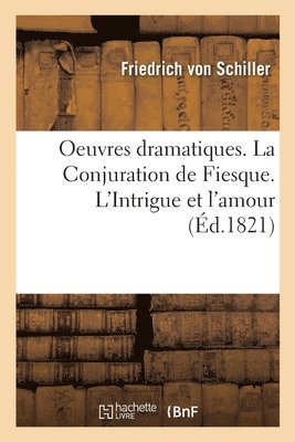 bokomslag Oeuvres Dramatiques. La Conjuration de Fiesque. l'Intrigue Et l'Amour