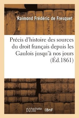 bokomslag Prcis d'Histoire Des Sources Du Droit Franais, Depuis Les Gaulois Jusqu' Nos Jours