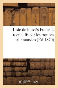 bokomslag Liste de Blesses Francais Recueillis Par Les Troupes Allemandes