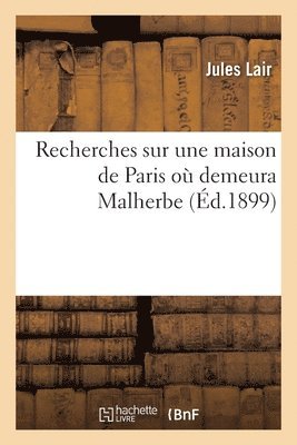 Jules Lair, LAIR-J - Recherches Sur Une Maison de Paris Où Demeura Malherbe, Häftad
