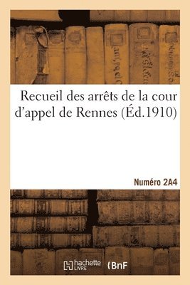 Recueil Des Arrets de la Cour d'Appel de Rennes Et Des Jugements Rendus Par Les Tribunaux 1