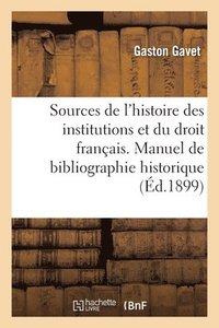 bokomslag Sources de l'Histoire Des Institutions Et Du Droit Franais. Manuel de Bibliographie Historique