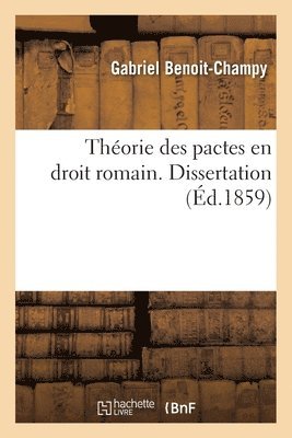 Theorie Des Pactes En Droit Romain. Dissertation 1