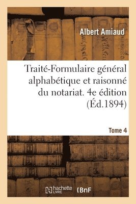 bokomslag Traité-Formulaire Général Alphabétique Et Raisonné Du Notariat. 4e Édition