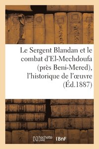 bokomslag Le Sergent Blandan Et Le Combat d'El-Mechdoufa (Pres Beni-Mered), l'Historique de l'Oeuvre