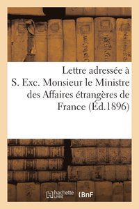 bokomslag Lettre Adressee A S. Exc. Monsieur Le Ministre Des Affaires Etrangeres de France Le 29 Juillet 1896