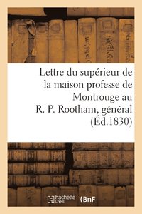 bokomslag Lettre Du Superieur de la Maison Professe de Montrouge Au R. P. Rootham, General de la Compagnie