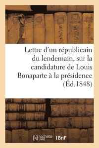 bokomslag Lettre d'Un Republicain Du Lendemain, Electeur Des Departements, A Ses Concitoyens