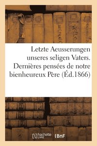 bokomslag Letzte Aeusserungen Unseres Seligen Vaters. Dernieres Pensees de Notre Bienheureux Pere