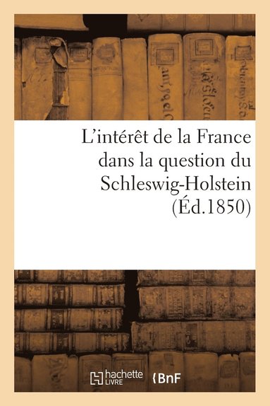 bokomslag L'Interet de la France Dans La Question Du Schleswig-Holstein Suivi d'Un Apercu Historique