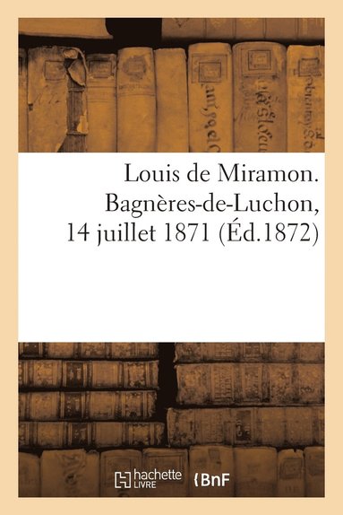 bokomslag Louis de Miramon. Bagneres-De-Luchon, 14 Juillet 1871