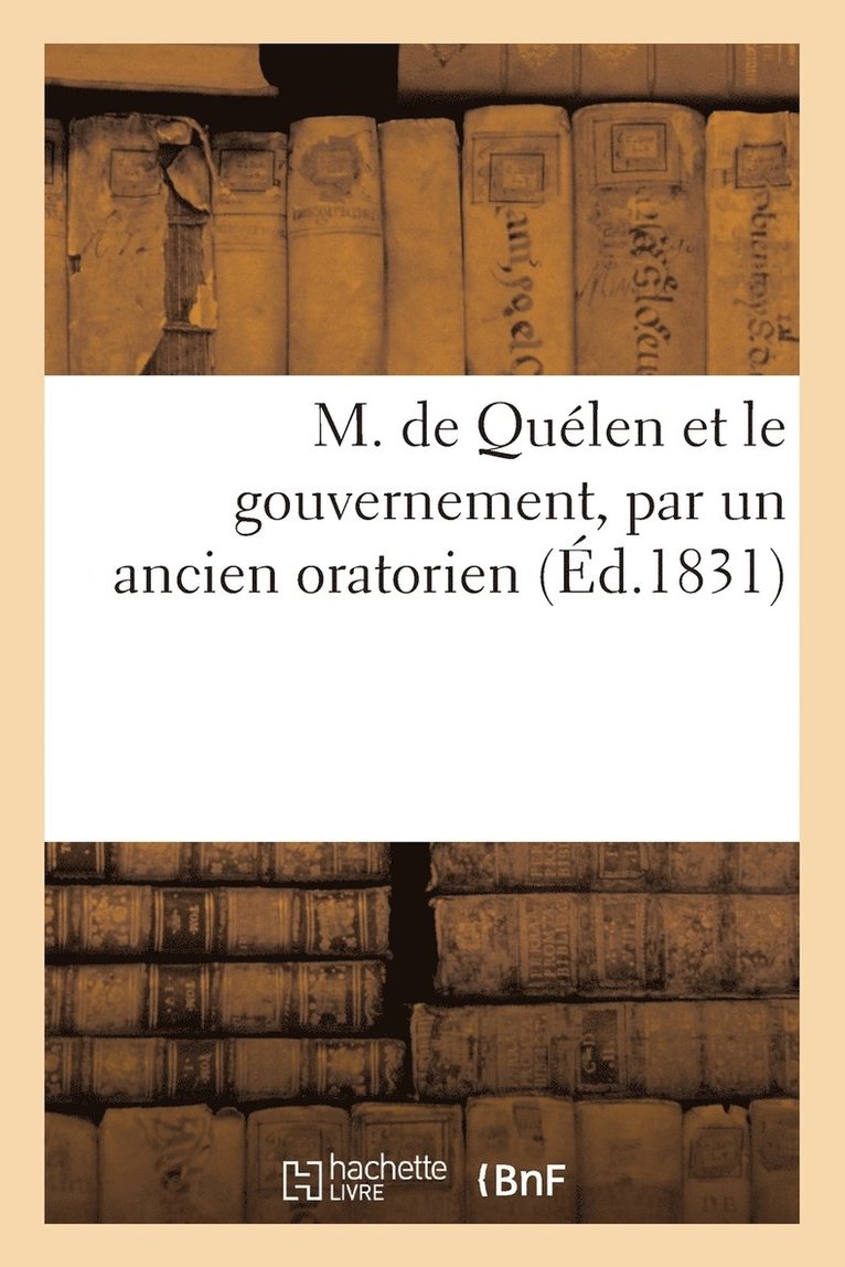 M. de Quelen Et Le Gouvernement, Par Un Ancien Oratorien 1