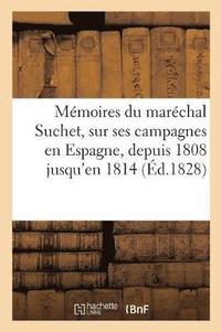 bokomslag Mmoires Du Marchal Suchet, Sur Ses Campagnes En Espagne, Depuis 1808 Jusqu'en 1814