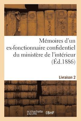 Memoires d'Un Ex-Fonctionnaire Confidentiel Du Ministere de l'Interieur. Livraison 2 1
