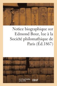 bokomslag Notice Biographique Sur Edmond Bour, Lue A La Societe Philomathique de Paris, Le 15 Decembre 1866