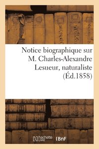 bokomslag Notice Biographique Sur M. Charles-Alexandre Lesueur, Naturaliste
