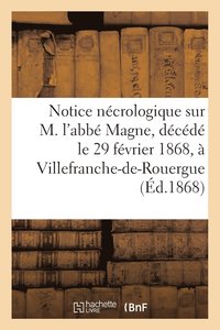 bokomslag Notice Ncrologique Sur M. l'Abb Magne, Dcd Le 29 Fvrier 1868,  Villefranche-De-Rouergue